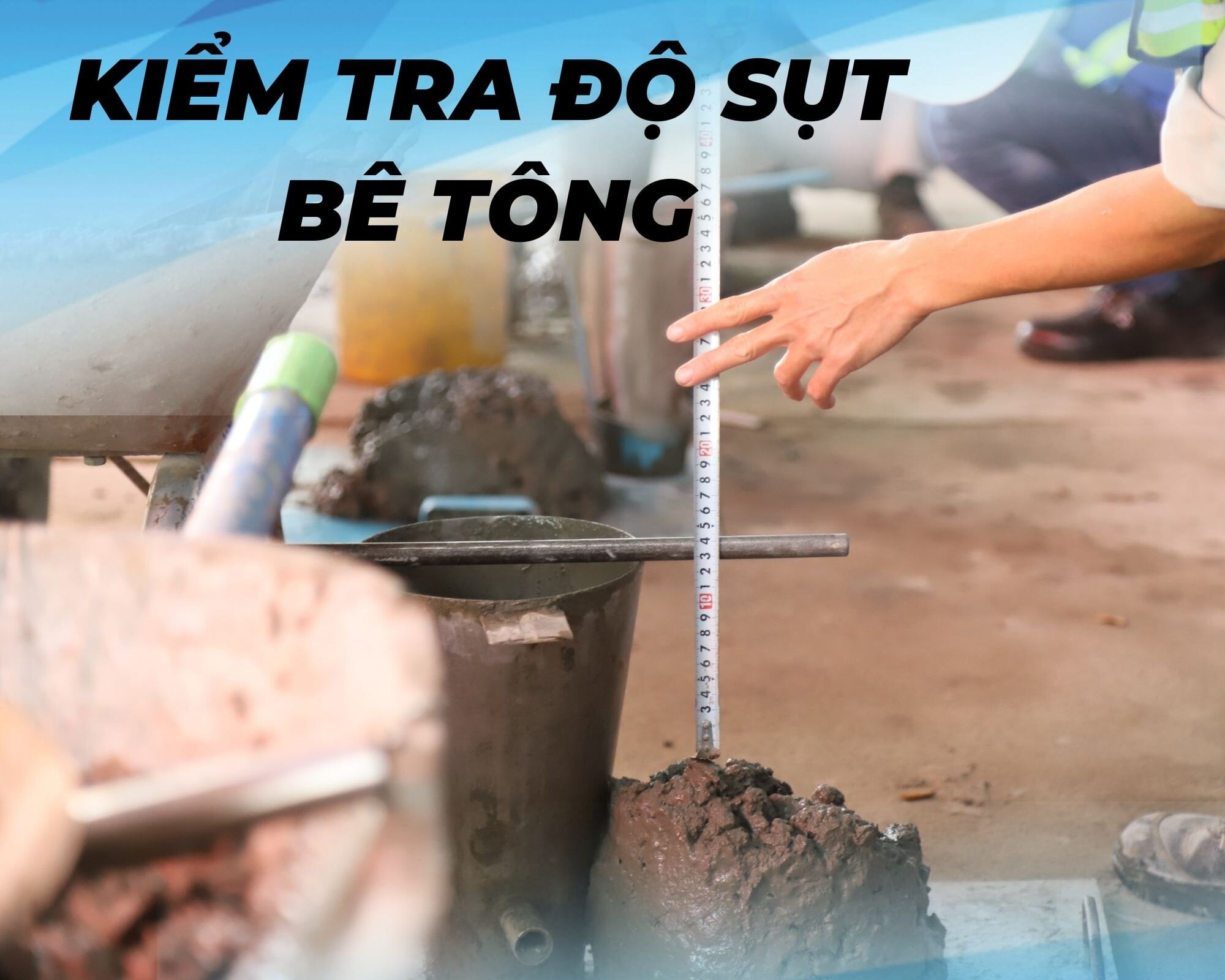Cách Chọn Độ Sụt Bê Tông Phù Hợp